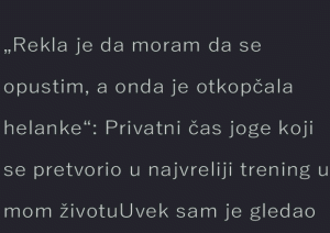 Rekla je da moram da se opustim, a onda je otkopčala helanke